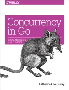 Concurrency in Go : Tools and Techniques for Developers