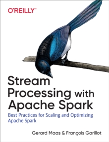 Stream Processing with Apache Spark : Mastering Structured Streaming and Spark Streaming