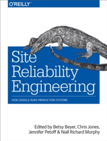 Site Reliability Engineering : How Google Runs Production Systems