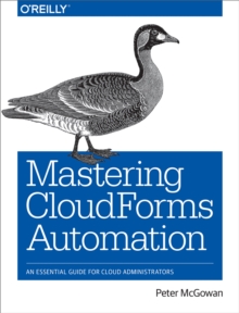 Mastering CloudForms Automation : An Essential Guide for Cloud Administrators