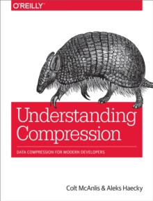 Understanding Compression : Data Compression for Modern Developers