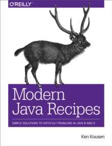 Modern Java Recipes : Simple Solutions to Difficult Problems in Java 8 and 9