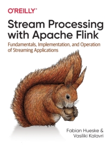 Stream Processing with Apache Flink : Fundamentals, Implementation, and Operation of Streaming Applications