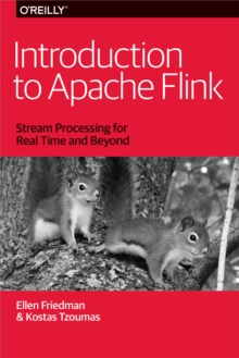 Introduction to Apache Flink : Stream Processing for Real Time and Beyond