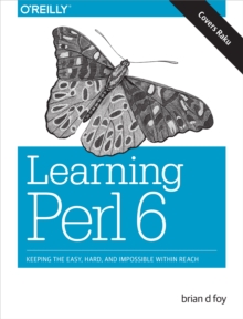 Learning Perl 6 : Keeping the Easy, Hard, and Impossible Within Reach