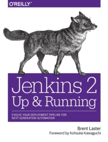 Jenkins 2 - Up and Running : Evolve Your Deployment Pipeline for Next Generation Automation