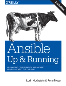 Ansible: Up and Running : Automating Configuration Management and Deployment the Easy Way