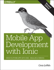 Mobile App Development with Ionic, revised edition, Paperback / softback Book Mobile App Development with Ionic, revised edition, Paperback / softback Book