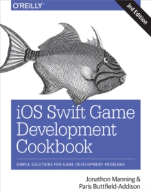 iOS Swift Game Development Cookbook : Simple Solutions for Game Development Problems