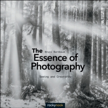 The Essence of Photography : Seeing and Creativity