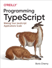 Programming TypeScript : Making Your JavaScript Applications Scale