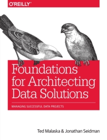 Foundations for Architecting Data Solutions : Managing Successful Data Projects