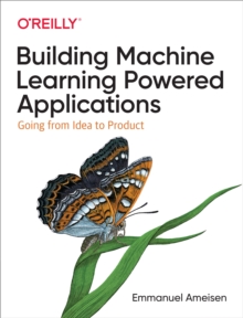 Building Machine Learning Powered Applications : Going from Idea to Product