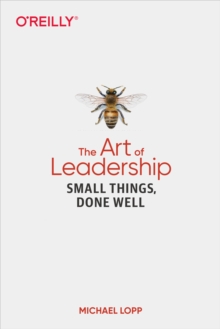 The Art of Leadership : Small Things, Done Well