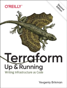 Terraform: Up & Running : Writing Infrastructure as Code, Paperback / softback Book Terraform: Up & Running : Writing Infrastructure as Code, Paperback / softback Book