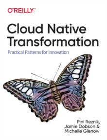 Cloud Native Transformation : Practical Patterns for Innovation