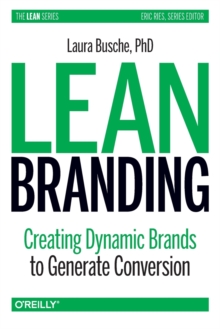 Lean Branding : Creating Dynamic Brands to Generate Conversion