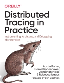 Distributed Tracing in Practice : Instrumenting, Analyzing, and Debugging Microservices