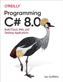 Programming C# 8.0 : Build Cloud, Web, and Desktop Applications