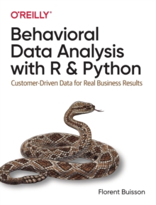 Behavioral Data Analysis with R and Python : Customer-Driven Data for Real Business Results