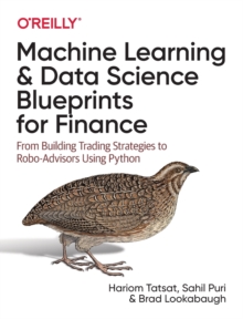 Machine Learning and Data Science Blueprints for Finance : From Building Trading Strategies to Robo-Advisors Using Python