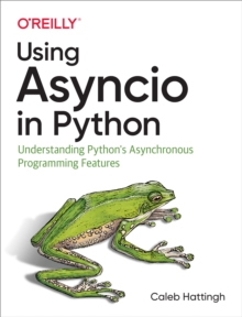 Using Asyncio in Python : Understanding Python's Asynchronous Programming Features