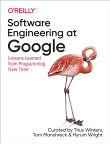 Software Engineering at Google : Lessons Learned from Programming Over Time