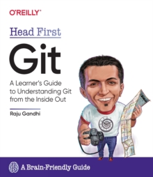 Head First Git : A Learner's Guide to Understanding Git from the Inside Out