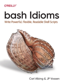 bash Idioms : Write Powerful, Flexible, Readable Shell Scripts