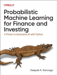 Probabilistic Machine Learning for Finance and Investing : A Primer to the Next Generation of AI with Python