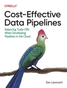 Cost-Effective Data Pipelines : Balancing Trade-Offs When Developing Pipelines in the Cloud