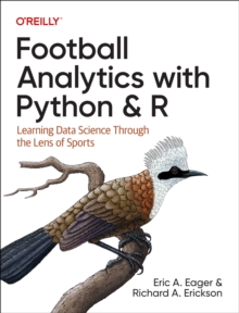 Football Analytics with Python & R : Learning Data Science Through the Lens of Sports