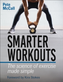 Smarter Workouts : The Science of Exercise Made Simple