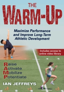 The Warm-Up : Maximize Performance and Improve Long-Term Athletic Development