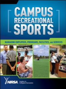 Campus Recreational Sports : Managing Employees, Programs, Facilities, and Services