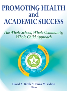 Promoting Health and Academic Success : The Whole School, Whole Community, Whole Child Approach