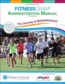 FitnessGram Administration Manual : The Journey to MyHealthyZone