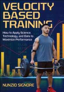 Velocity-Based Training : How to Apply Science, Technology, and Data to Maximize Performance