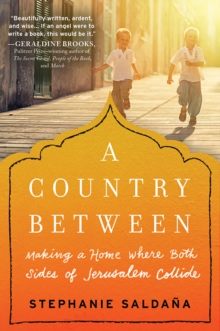 A Country Between : Making a Home Where Both Sides of Jerusalem Collide