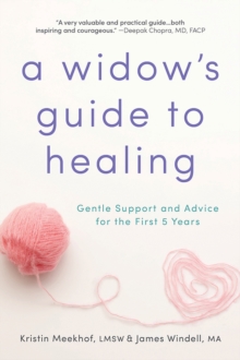 A Widow's Guide to Healing : Gentle Support and Advice for the First 5 Years