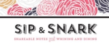 Sip & Snark : Shareable Notes for Whining and Dining, Paperback Book Sip & Snark : Shareable Notes for Whining and Dining, Paperback Book
