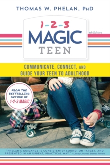 1-2-3 Magic Teen : Communicate, Connect, and Guide Your Teen to Adulthood, Paperback Book 1-2-3 Magic Teen : Communicate, Connect, and Guide Your Teen to Adulthood, Paperback Book