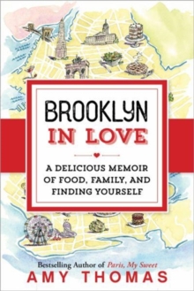 Brooklyn in Love : A Delicious Memoir of Food, Family, and Finding Yourself, Paperback / softback Book Brooklyn in Love : A Delicious Memoir of Food, Family, and Finding Yourself, Paperback / softback Book