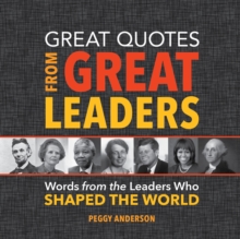 Great Quotes from Great Leaders : Words from the Leaders Who Shaped the World, Hardback Book Great Quotes from Great Leaders : Words from the Leaders Who Shaped the World, Hardback Book