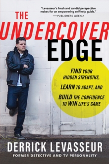 The Undercover Edge : Find Your Hidden Strengths, Learn to Adapt, and Build the Confidence to Win Life's Game