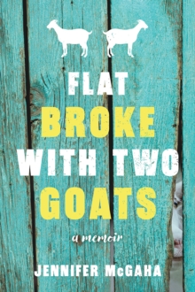 Flat Broke with Two Goats : A Memoir