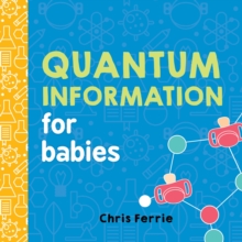 Quantum Information for Babies, Board book Book Quantum Information for Babies, Board book Book