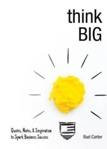 Think Big : Quotes, Notes, & Inspiration to Spark Business Success, Hardback Book Think Big : Quotes, Notes, & Inspiration to Spark Business Success, Hardback Book