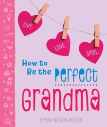 How to Be the Perfect Grandma, Paperback Book How to Be the Perfect Grandma, Paperback Book