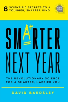 Smarter Next Year : The Revolutionary Science for a Smarter, Happier You